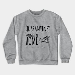 Quarantine? Namast'ay At Home - Namaste Yoga At Home Crewneck Sweatshirt